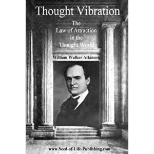 Thought Vibration: The Law of Attraction in the Thought World, Paperback - William Walker Atkinson imagine