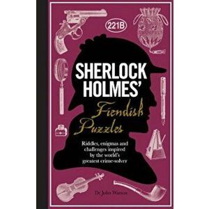 Sherlock Holmes' Fiendish Puzzles: Riddles, Enigmas and Challenges Inspired by the World's Greatest Crime-Solver, Hardcover - Dr John Watson imagine