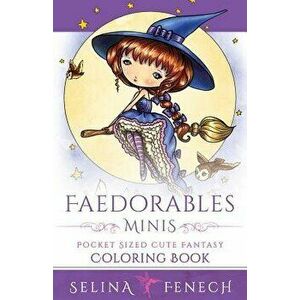 Faedorables Minis - Pocket Sized Cute Fantasy Coloring Book, Paperback - Selina Fenech imagine