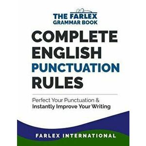 Complete English Punctuation Rules: Perfect Your Punctuation and Instantly Improve Your Writing, Paperback - Farlex International imagine