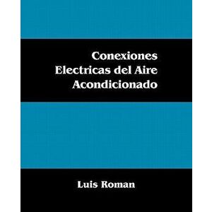 Conexiones Electricas del Aire Acondicionado (Spanish), Paperback - Luis Roman imagine