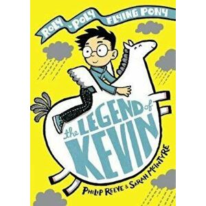 Legend of Kevin: A Roly-Poly Flying Pony Adventure, Hardcover - Philip Reeve imagine