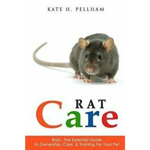 Rats: The Essential Guide to Ownership, Care, & Training for Your Pet, Paperback - Kate H. Pellham imagine