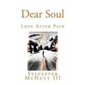 Dear Soul: Love After Pain, Paperback - Sylvester McNutt III imagine