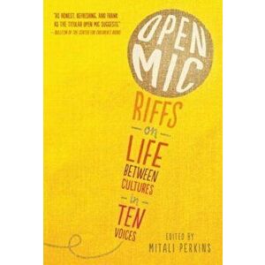 Open MIC: Riffs on Life Between Cultures in Ten Voices, Paperback - Mitali Perkins imagine