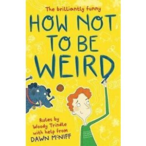 How Not to Be Weird, Paperback - Dawn McNiff imagine