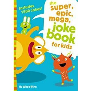 The Super, Epic, Mega Joke Book for Kids, Paperback - Whee Winn imagine