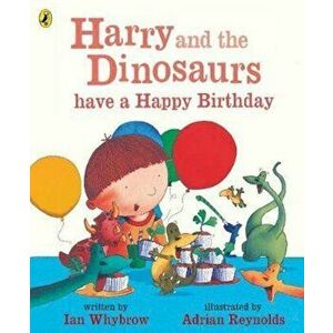 Harry and the Dinosaurs have a Happy Birthday, Paperback - Ian Whybrow imagine