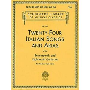 24 Italian Songs & Arias - Medium High Voice (Book Only): Medium High Voice, Paperback - Hal Leonard Corp imagine