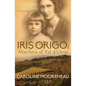 Iris Origo, Paperback - Caroline Moorehead imagine