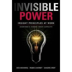Invisible Power: Insight Principles at Work: Everyone's Hidden Capacity, Paperback - Manning, Ken imagine