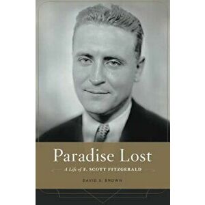 Paradise Lost: A Life of F. Scott Fitzgerald, Hardcover - David S. Brown imagine