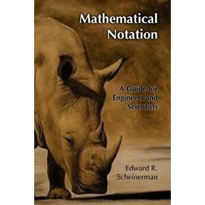 Mathematical Notation: A Guide for Engineers and Scientists, Paperback - Edward R. Scheinerman imagine