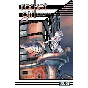 Rocket Girl Volume 2: Only the Good, Paperback - Brandon Montclare imagine