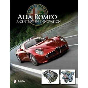 Alfa Romeo: A Century of Innovation, Hardcover - Schiffer Publishing Ltd imagine