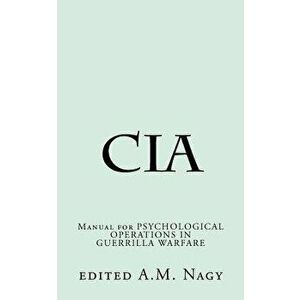 CIA: Manual for Psychological Operations in Guerrilla Warfare, Paperback - A. M. Nagy imagine