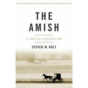 The Amish: A Concise Introduction, Paperback - Steven M. Nolt imagine