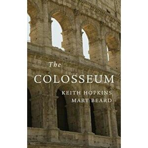 The Colosseum, Paperback - Keith Hopkins imagine