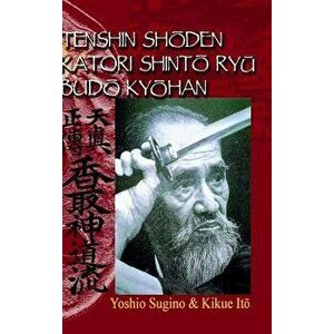 Tenshin Shoden Katori Shinto Ryu Budo Kyohan, Hardcover - Yoshio Sugino imagine