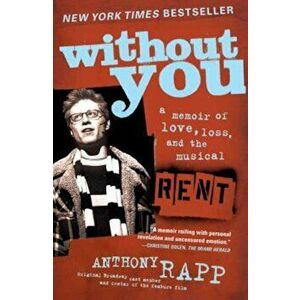 Without You: A Memoir of Love, Loss, and the Musical Rent, Paperback - Anthony Rapp imagine