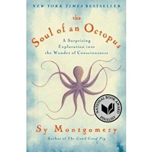 The Soul of an Octopus: A Surprising Exploration Into the Wonder of Consciousness, Paperback - Sy Montgomery imagine