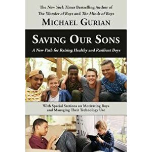 Saving Our Sons: A New Path for Raising Healthy and Resilient Boys, Paperback - Michael Gurian imagine