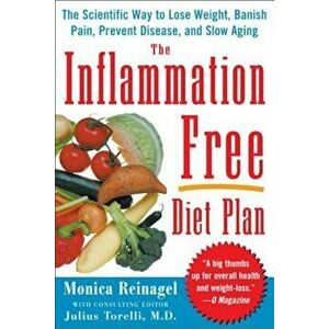 The Inflammation-Free Diet Plan: The Scientific Way to Lose Weight, Banish Pain, Prevent Disease, and Slow Aging, Paperback - Monica Reinagel imagine