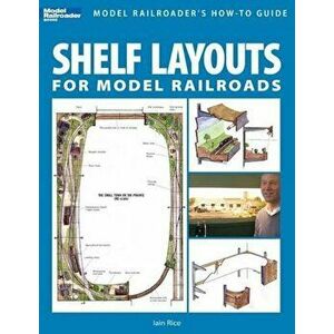 Shelf Layouts for Model Railroads, Paperback - Iain Rice imagine