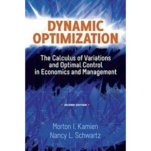 Dynamic Optimization: The Calculus of Variations and Optimal Control in Economics and Management, Paperback - Morton I. Kamien imagine