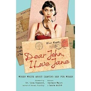 Dear John, I Love Jane: Women Write about Leaving Men for Women, Paperback - Candace Walsh imagine