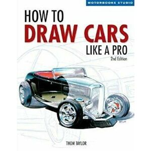 How to Draw Cars Like a Pro, 2nd Edition, Paperback - Thom Taylor imagine