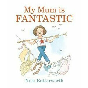 My Mum Is Fantastic, Hardcover - Nick Butterworth imagine