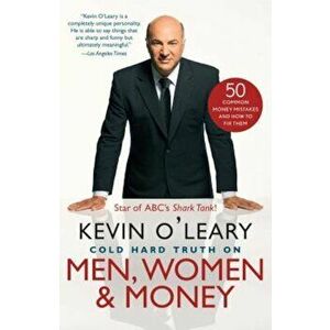 Cold Hard Truth on Men, Women & Money: 50 Common Money Mistakes and How to Fix Them, Paperback - Kevin O'Leary imagine