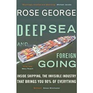Deep Sea and Foreign Going, Paperback - Rose George imagine