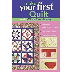 Make Your First Quilt with M'Liss Rae Hawley: Beginner's Step-By-Step Guide - Fabulous Blocks - Tips & Techniques - Print-On-Demand Edition, Paperback imagine