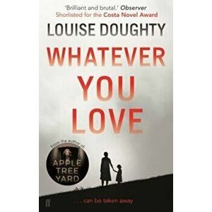 Whatever You Love, Paperback - Louise Doughty imagine