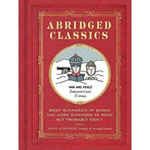 Abridged Classics: Brief Summaries of Books You Were Supposed to Read But Probably Didn't, Hardcover - John Atkinson imagine