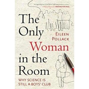 The Only Woman in the Room: Why Science Is Still a Boys' Club, Paperback - Eileen Pollack imagine