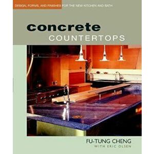Concrete Countertops: Design, Forms, and Finishes for the New Kitchen and Bath, Paperback - Eric Olsen imagine