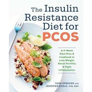 The Insulin Resistance Diet for Pcos: A 4-Week Meal Plan and Cookbook to Lose Weight, Boost Fertility, and Fight Inflammation, Paperback - Tara Spence imagine