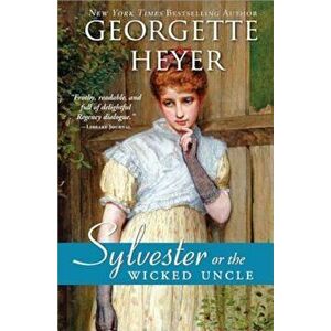 Sylvester: Or the Wicked Uncle, Paperback - Georgette Heyer imagine