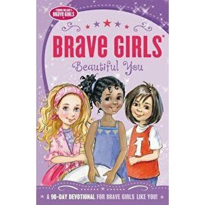 Brave Girls: Beautiful You: A 90-Day Devotional, Paperback - Jennifer Gerelds imagine