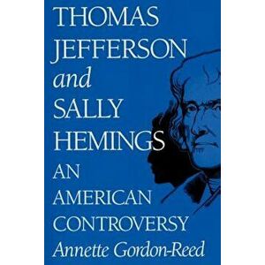 Thomas Jefferson and Sally Hemings: An American Controversy, Paperback - Annette Gordon-Reed imagine