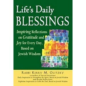 Life's Daily Blessings: Inspiring Reflections on Gratitude and Joy for Every Day, Based on Jewish Wisdom, Paperback - Kerry M. Olitzky imagine