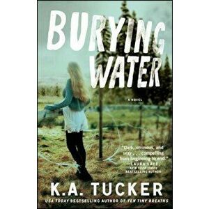 Burying Water, Paperback - K. A. Tucker imagine