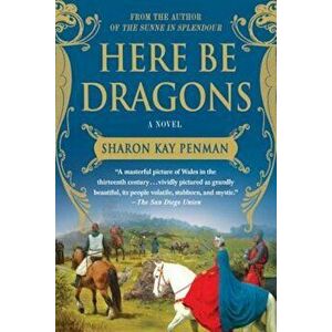 Here Be Dragons, Paperback - Sharon Kay Penman imagine