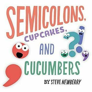 Semicolons, Cupcakes, and Cucumbers, Hardcover - Steve Newberry imagine