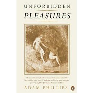 Unforbidden Pleasures, Paperback - Adam Phillips imagine