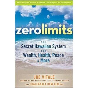Zero Limits: The Secret Hawaiian System for Wealth, Health, Peace, and More, Paperback - Joe Vitale imagine
