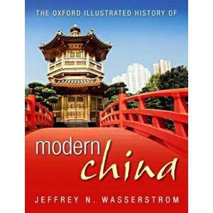 The Oxford Illustrated History of Modern China, Hardcover - Jeffrey N. Wasserstrom imagine